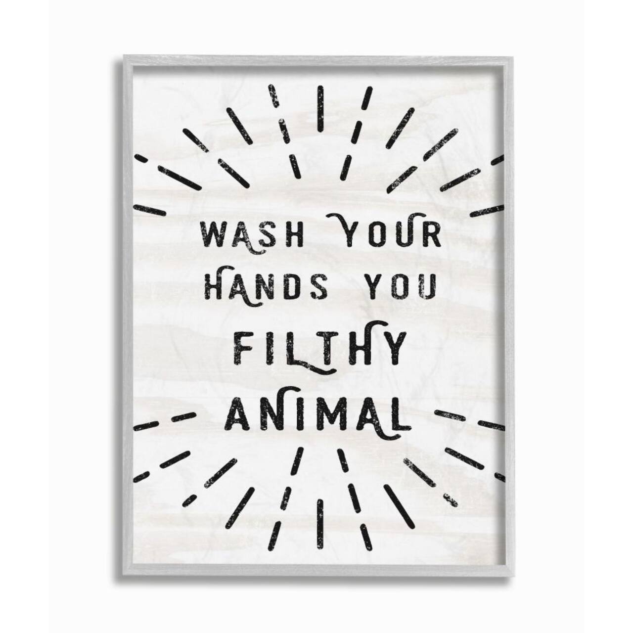 Stupell Industries Wash Your Hands You Filthy Animal Gray Framed Wall Art